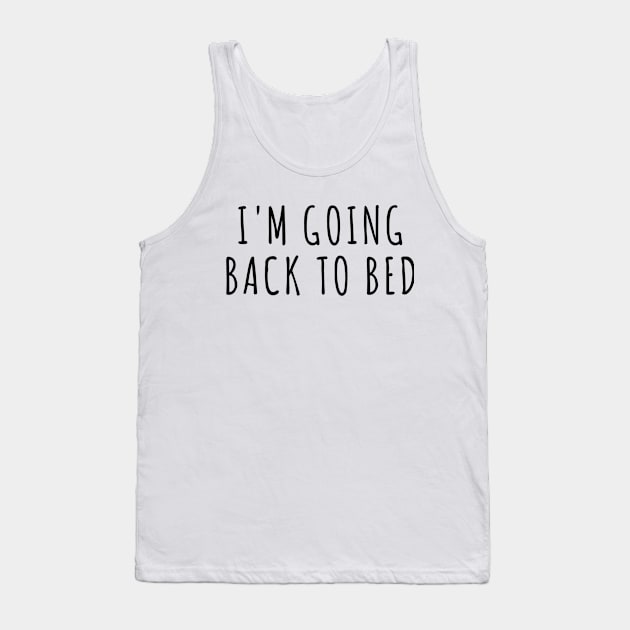 I'm Going Back to Bed Tank Top by RobinBobbinStore